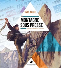 La montagne sous presse - 200 ans de drames et d'exploits