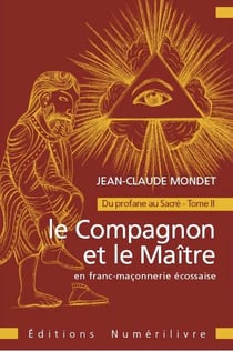 Le Compagnon et le Maitre en Franc maçonnerie : Du profane au Sacré Tome 2