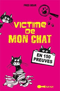 Victime de mon chat - en 150 preuves