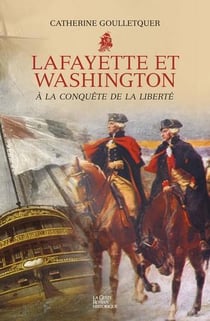 Lafayette et Washington - à la conquête de la liberté