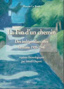 La fin d'un chemin - des indépendantistes bretons 1920-1946