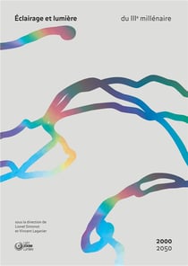Éclairage et lumière du IIIe millénaire, 2000-2050 : imaginer le monde d'après, en ville et en architecture