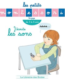 Les petits Montessori : j'écoute les sons - de 3 à 6 ans