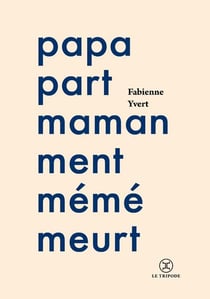 Papa part, maman ment, mémé meurt