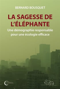 LA SAGESSE DE L ELEPHANTE : UNE DEMOGRAPHIE RESPONSABLE POUR UNE ECOLOGIE EFFICACE