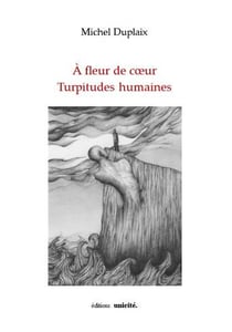 À fleur de coeur - turpitudes humaines