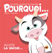 Pourquoi... : Alice la vache...