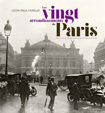 Les vingt arrondissements de Paris - une ville au bonheur des rues et des souvenirs