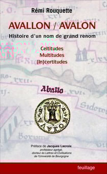 Avallon / Avalon : Histoire d'un nom de grand renom : Celtitudes, Multitudes, (In)certitudes