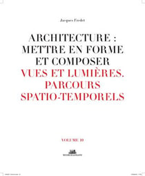 Architecture : mettre en forme et composer Tome 10 - vues et lumières, parcours spatio-temporels
