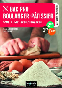 Bac pro boulanger-pâtissier Tome 1 - matières premières - 2de, 1re, terminale - activités pratiques