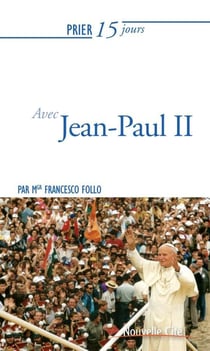 Prier 15 jours avec... Tome 100 : Jean Paul II