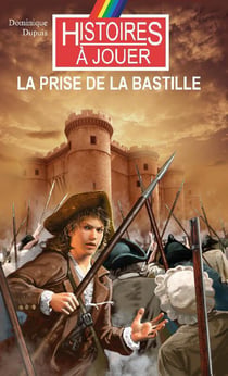 Histoires à jouer - les livres à remonter le temps t.21 - la prise de la bastille