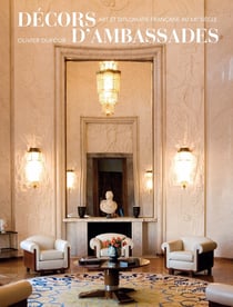 Décors d'ambassades - art et diplomatie francaise au XXe siècle