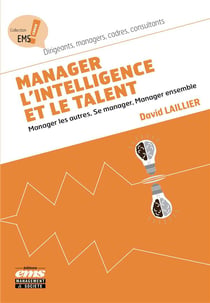 Manager l'intelligence et le talent - manager les autres, se manager- manager ensemble