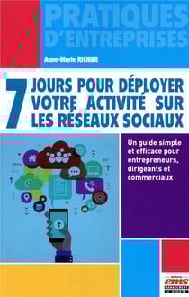 7 jours pour déployer votre activité sur les réseaux sociaux - un guide simple et efficace pour entrepreneurs, dirigeants et...