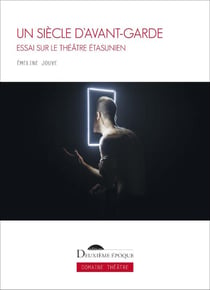Un siècle d'avant-garde : Essai sur le théâtre étasunien