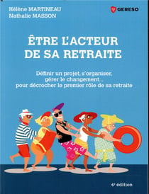 Être l'acteur de sa retraite- définir un projet, s'organiser, gérer le changement (4e édition)