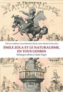 Emile Zola et le naturalisme, en tous genres : MELANGES OFFERTS A ALAIN PAGES