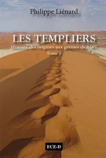 Les Templiers, histoire des origines aux germes de 1307 Tome 1 - l'esprit du Temple