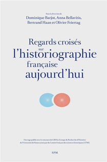 Regards croisés sur l'historiographie francaise aujourd'hui