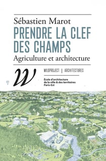Prendre la clef des champs : Agriculture et architecture