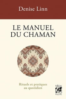 Le manuel du chaman : Rituels et pratiques au quotidien