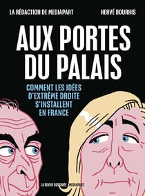 La revue dessinée / Mediapart : aux portes du palais : comment les idées d'extrême droite s'installent en France (édition 2022) - édition spéciale
