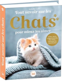 Tout savoir sur les chats pour mieux les aimer - Bible du félin illustrée et documentée