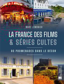 La France des films & séries cultes : 80 promenades dans le décor