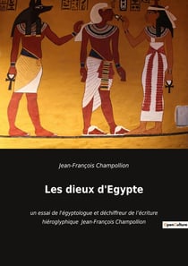 Les dieux d'Egypte: un essai de l'égyptologue et déchiffreur de l'écriture hiéroglyphique