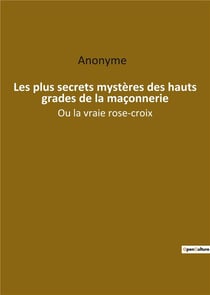 Les plus secrets mysteres des hauts grades de la maconnerie