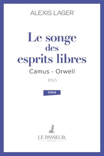 Le songe des esprits libres : Camus - Orwell 1945