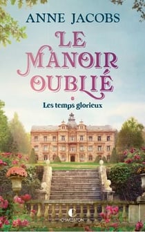 Le manoir oublié Tome 1 : Les temps glorieux
