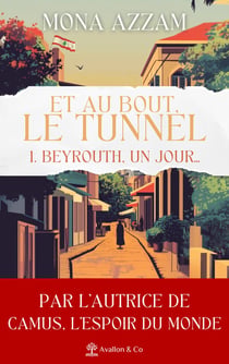 Et au bout le tunnel Tome 1 : Beyrouth, un jour...