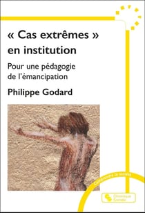 « Cas extrêmes » en institution : Pour une pédagogie de l'émancipation