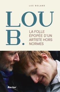 La folle épopée de Lou B. : Un artiste hors normes