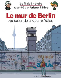 Le fil de l'Histoire raconté par Ariane & Nino Tome 22 : le mur de Berlin