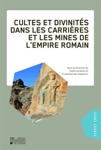 Cultes et divinités dans les carrières et les mines de l'Empire Romain