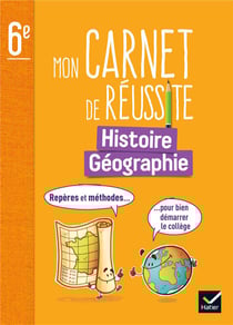 Mon carnet de réussite - histoire-géographie - 6e - repères et méthodes... pour bien démarrer le collège