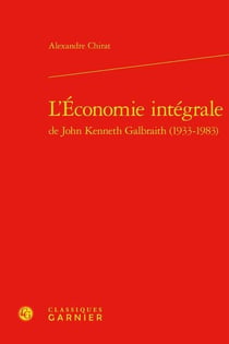 L'économie intégrale de john kenneth galbraith (1933-1983)