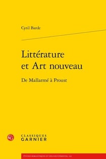 Littérature et art nouveau : de Mallarmé à Proust