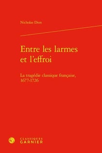 Entre les larmes et l'effroi : La tragédie classique française, 1677-1726