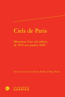 Ciels de Paris : Mutations d'un ciel urbain, de 1870 aux années 2000