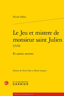 Le Jeu et mistere de monsieur saint Julien : Et autres oeuvres