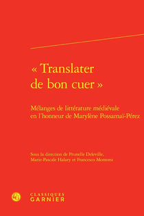 «Translater de bon cuer » : Mélanges de littérature médiévale en l'honneur de Marylène Possamaï-Pérez