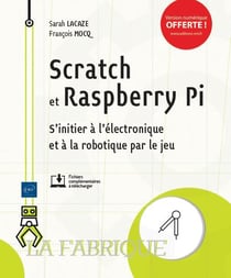 Scratch et raspberry pi - s'initier à l'électronique et à la robotique par le jeu
