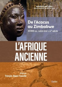 L'Afrique ancienne : de l'Acacus au Zimbabwe, 20 000 avant notre ère - XVIIe siècle