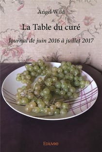 La Table du curé : Journal de juin 2016 à juillet 2017