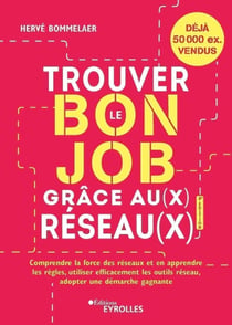Trouver le bon job grâce au(x) réseau(x) : comprendre la force des réseaux et en apprendre les règles, utiliser efficacement les outils réseau, adopter une démarche gagnante (8e édition)